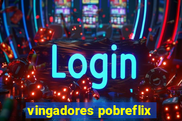 vingadores pobreflix